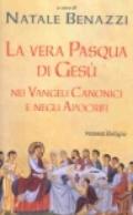 La vera Pasqua di Gesù nei Vangeli Canonici e negli Apocrifi