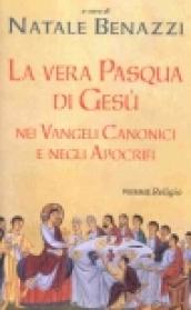 La vera Pasqua di Gesù nei Vangeli Canonici e negli Apocrifi