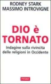 Dio è tornato. Indagine sulla rivincita delle religioni in Occidente