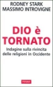 Dio è tornato. Indagine sulla rivincita delle religioni in Occidente