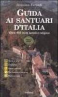 Guida ai santuari d'Italia. Oltre 450 mete turistico-religiose