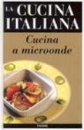 La cucina italiana. Cucina a microonde