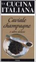 La cucina italiana. Caviale, champagne e altre delizie