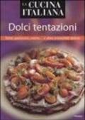 La cucina italiana. Dolci tentazioni. Torte, pasticcini, creme... e altre irresistibili delizie