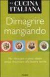 La cucina italiana. Dimagrire mangiando. Per ritrovare il peso ideale senza rinunciare alla buona tavola