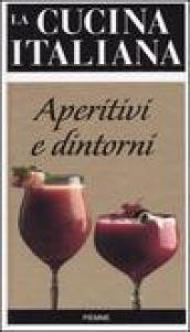 La cucina italiana. Aperitivi e dintorni