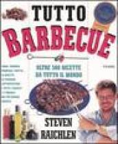 Tutto barbecue. Oltre 500 ricette da tutto il mondo