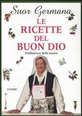 Le ricette del buon Dio. Prelibatezze della natura