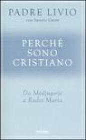 Perché sono cristiano. Da Medjugorje a Radio Maria