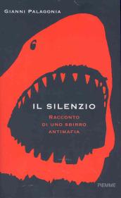 Il silenzio. Racconto di uno sbirro antimafia