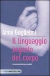 Il linguaggio segreto del corpo: La comunicazione non verbale (Bestseller Vol. 11)