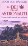 Gli dei erano astronauti. Il cosmo rivela il mistero di tutte le religioni