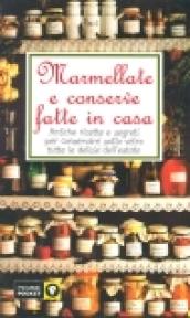 Marmellate e conserve fatte in casa. Antiche ricette e segreti per conservare sotto vetro tutte le delizie dell'estate