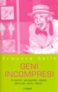 Geni incompresi. Eccentrici, perseguitati, plagiati, sfortunati, derisi, vilipesi...