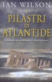 I pilastri di Atlantide. Un grande diluvio distrusse e ricreò la storia