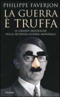 La guerra è truffa. Le grandi menzogne sulla seconda guerra mondiale