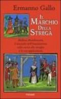 Il marchio della strega. Malleus Maleficarum, il manuale dell'inquisizione sulla caccia alle streghe e le sue applicazioni