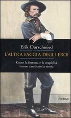 L' altra faccia degli eroi. Come la fortuna e la stupidità hanno cambiato la storia