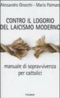 Contro il logorio del laicismo moderno. Manuale di sopravvivenza per cattolici