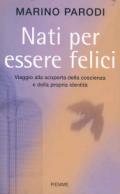 Nati per essere felici. Viaggio alla scoperta della coscienza e della propria identità