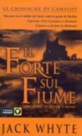 Il forte sul fiume. Le cronache di Camelot. 5.