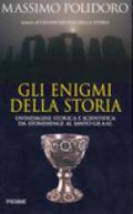 Gli enigmi della storia. Un'indagine storica e scientifica da Stonehenge al Santo Graal