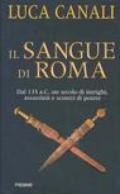 Il sangue di Roma. Dal 133 a.C. un secolo di intrighi, assassinii e scontri di potere