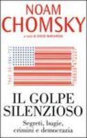 Il golpe silenzioso. Segreti, bugie, crimini e democrazia