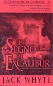 Il segno di Excalibur. Le cronache di Camelot. 6.