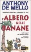 L'albero delle banane. Ritrova la fiducia e riprenditi la vita. Tutti i segreti del pensiero positivo raccontati da John Callanan