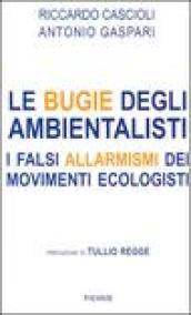 Le bugie degli ambientalisti. I falsi allarmismi dei movimenti ecologisti