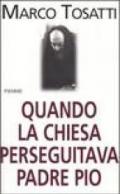 Quando la chiesa perseguitava Padre Pio