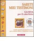 Sarete miei testimoni. Guida per il catechista. Sussidio operativo al Catechismo C.E.I. per la catechesi biblica e l'iniziazione cristiana