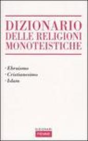 Dizionario delle religioni monoteistiche. Ebraismo, cristianesimo, Islam