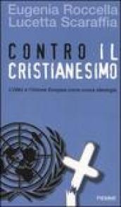 Contro il cristianesimo. L'ONU e l'Unione Europea come nuova ideologia