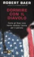 Dormire con il diavolo. Come gli Stati Uniti hanno venduto l'anima per il petrolio