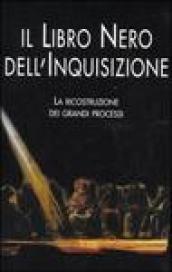 Il libro nero dell'inquisizione. La ricostruzione dei grandi processi