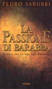 La passione di Barabba. Storia della mia conversione