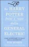 Se Harry Potter fosse a capo della General Electric. Come diventare un mago della leadership