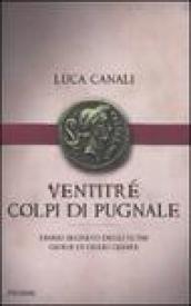 Ventitré colpi di pugnale. Diario segreto degli ultimi giorni di Giulio Cesare