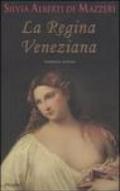 La regina veneziana. Storia di Caterina Cornaro, regina di Cipro e di Asolo