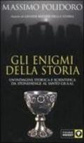 Gli enigmi della storia. Un'indagine storica e scientifica da Stonehenge al Santo Graal