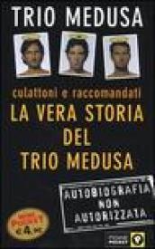 Culattoni e raccomandati. La vera storia del Trio Medusa