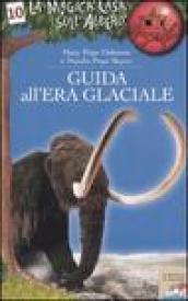 Guida all'era glaciale. Ediz. illustrata