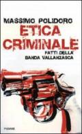 Etica criminale. Fatti della banda Vallanzasca