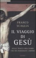 Il viaggio di Gesù. Sulle tracce dell'uomo che ha insegnato l'amore