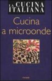 La cucina italiana. Cucina a microonde