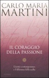 Il coraggio della passione. L'uomo contemporaneo e il dilemma della scelta