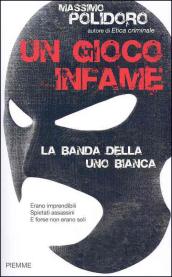 Un gioco infame. La banda della Uno bianca