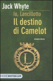 Il destino di Camelot. Io, Lancillotto